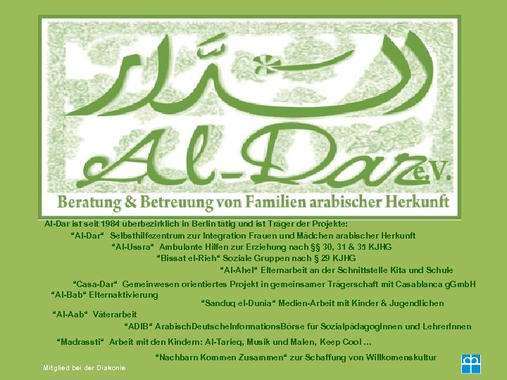 Al-Dar ist seit 1984 überbezirklich in Berlin tätig und ist Träger der Projekte: “Al-Dar“