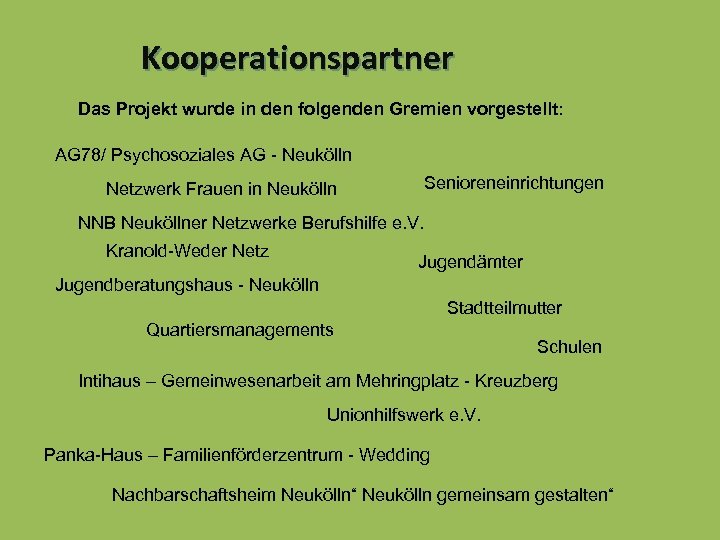 Kooperationspartner Das Projekt wurde in den folgenden Gremien vorgestellt: AG 78/ Psychosoziales AG -