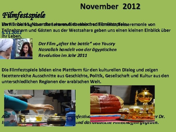 Filmfestspiele November 2012 Vom 5. bis 11. November waren die arabischen Filmfestspiele. Ein Filmbeitrag