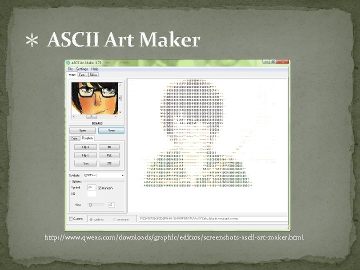 ＊ ASCII Art Maker http: //www. qweas. com/downloads/graphic/editors/screenshots-ascii-art-maker. html 