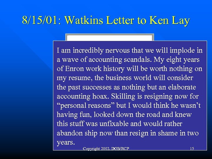 8/15/01: Watkins Letter to Ken Lay I am incredibly nervous that we will implode