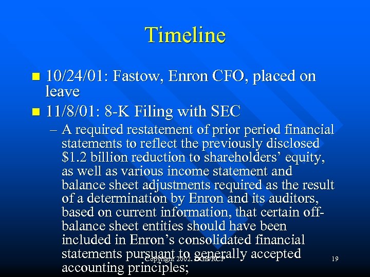 Timeline 10/24/01: Fastow, Enron CFO, placed on leave n 11/8/01: 8 -K Filing with