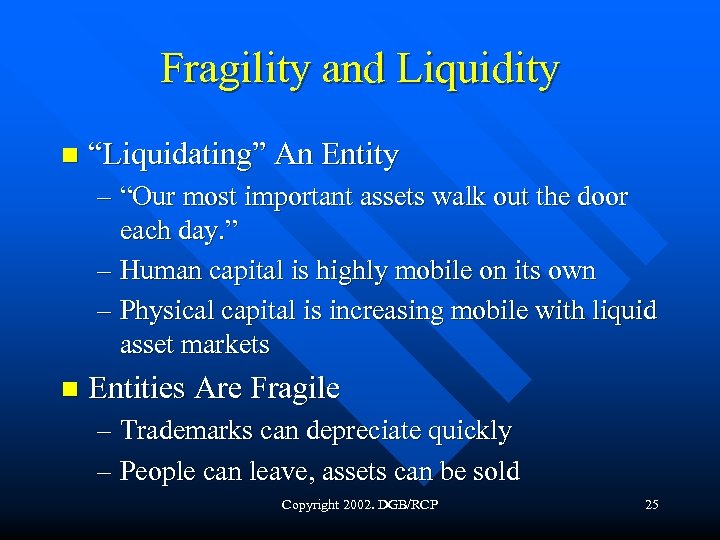 Fragility and Liquidity n “Liquidating” An Entity – “Our most important assets walk out