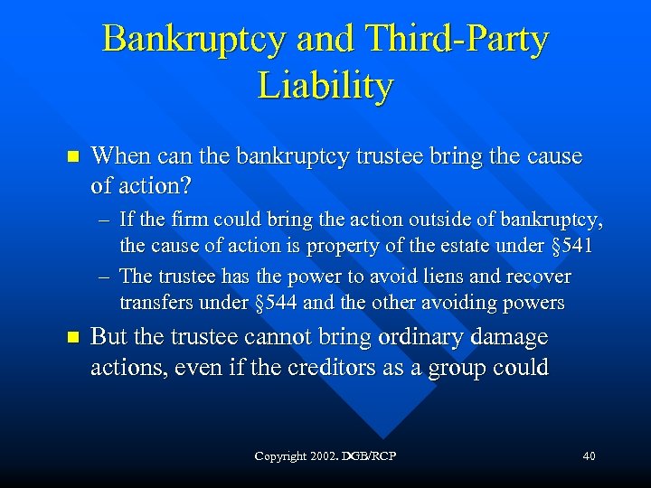 Bankruptcy and Third-Party Liability n When can the bankruptcy trustee bring the cause of