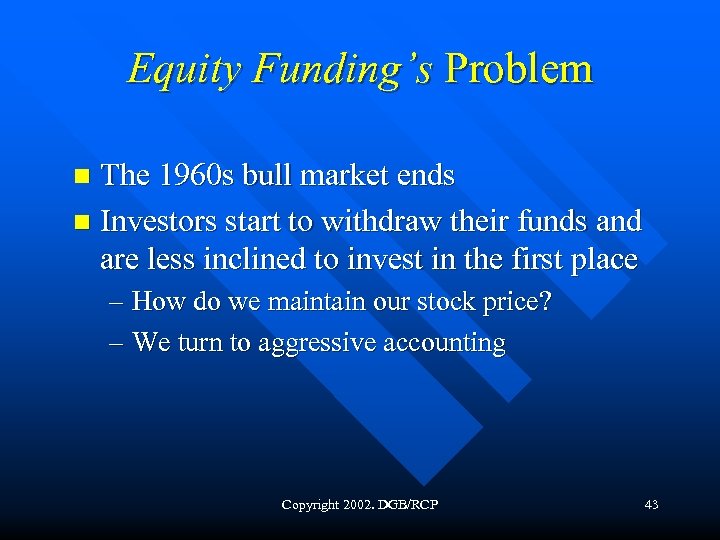 Equity Funding’s Problem The 1960 s bull market ends n Investors start to withdraw