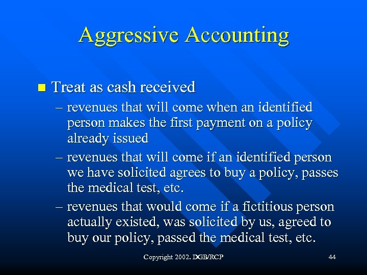 Aggressive Accounting n Treat as cash received – revenues that will come when an
