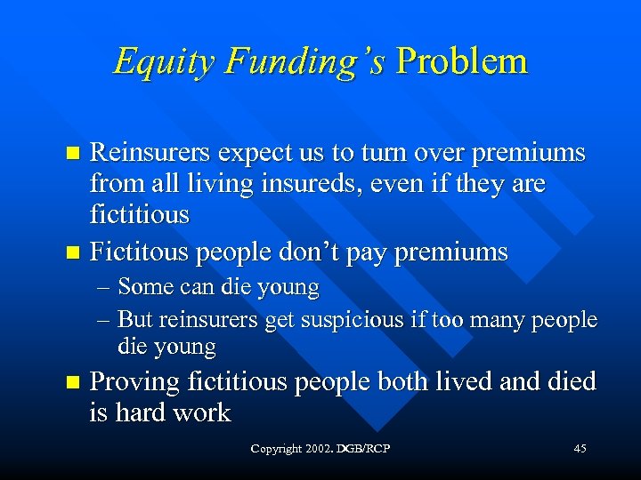 Equity Funding’s Problem Reinsurers expect us to turn over premiums from all living insureds,
