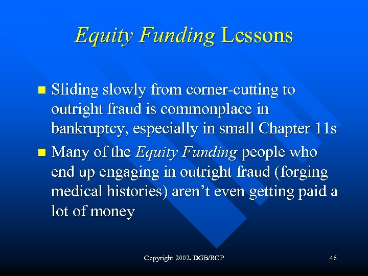 Equity Funding Lessons Sliding slowly from corner-cutting to outright fraud is commonplace in bankruptcy,