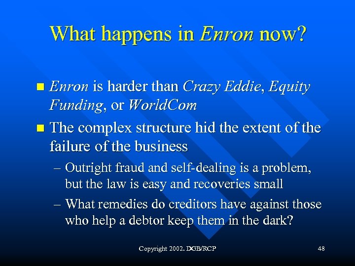 What happens in Enron now? Enron is harder than Crazy Eddie, Equity Funding, or