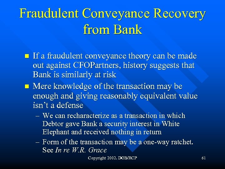 Fraudulent Conveyance Recovery from Bank n n If a fraudulent conveyance theory can be