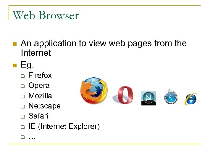 Web Browser n n An application to view web pages from the Internet Eg.