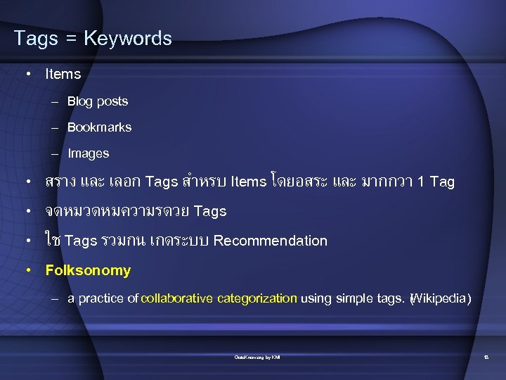 Tags = Keywords • Items – Blog posts – Bookmarks – Images • •