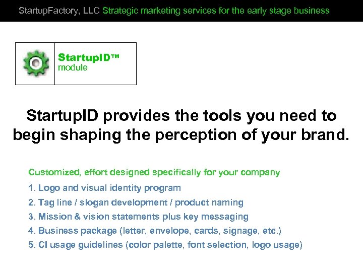Startup. Factory, LLC Strategic marketing services for the early stage business Startup. ID™ module