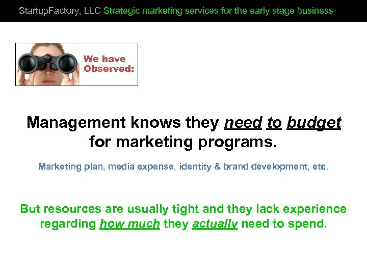Startup. Factory, LLC Strategic marketing services for the early stage business We have Observed: