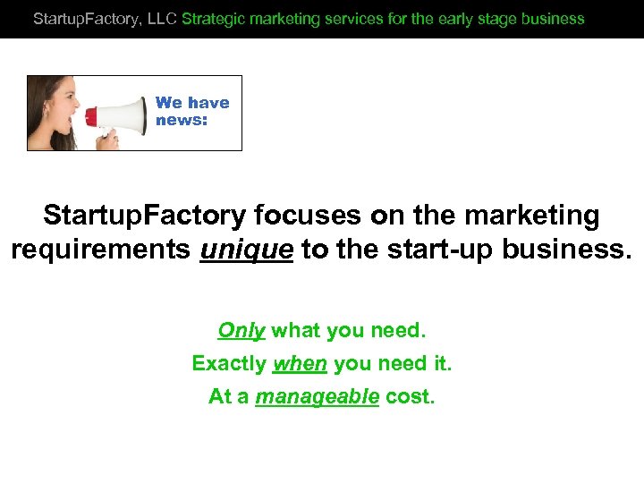 Startup. Factory, LLC Strategic marketing services for the early stage business We have news: