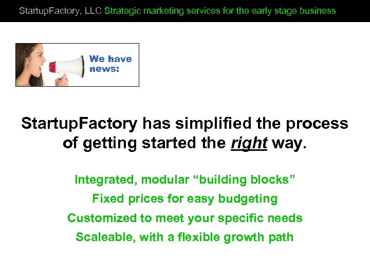 Startup. Factory, LLC Strategic marketing services for the early stage business We have news: