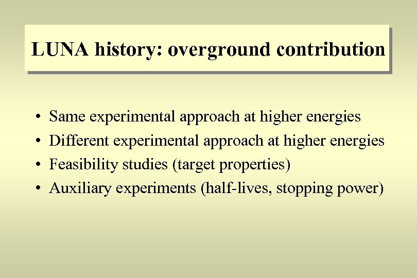 LUNA history: overground contribution • • Same experimental approach at higher energies Different experimental