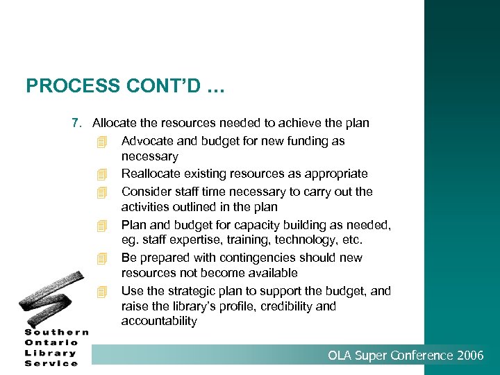 PROCESS CONT’D … 7. Allocate the resources needed to achieve the plan 4 Advocate