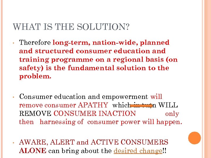 WHAT IS THE SOLUTION? • Therefore long-term, nation-wide, planned and structured consumer education and