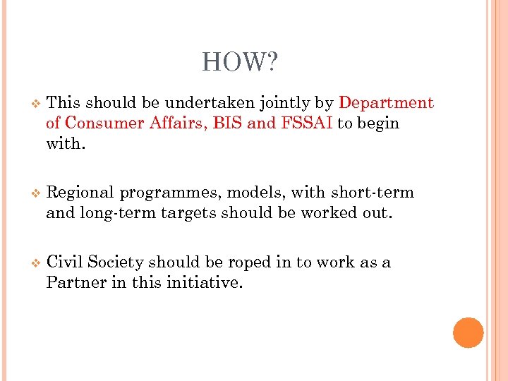 HOW? v This should be undertaken jointly by Department of Consumer Affairs, BIS and