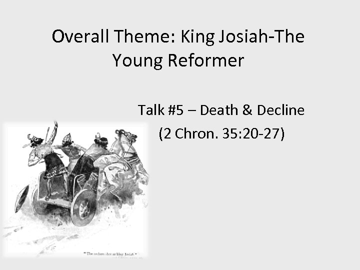 Overall Theme: King Josiah-The Young Reformer Talk #5 – Death & Decline (2 Chron.