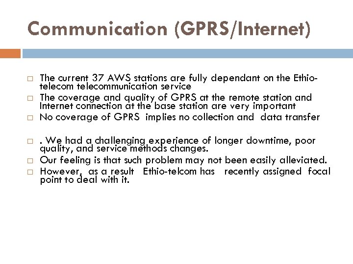 Communication (GPRS/Internet) The current 37 AWS stations are fully dependant on the Ethiotelecommunication service