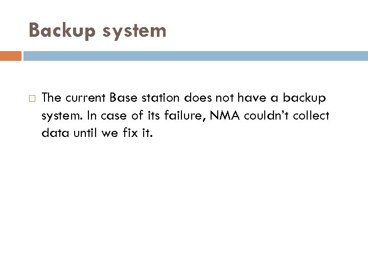 Backup system The current Base station does not have a backup system. In case