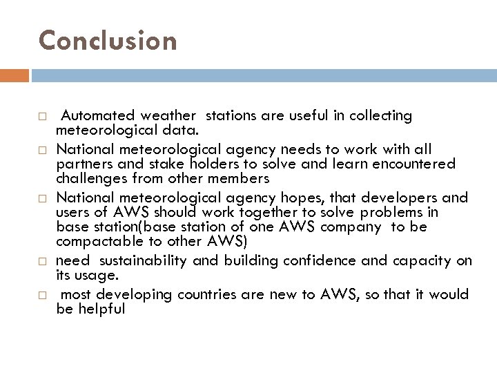 Conclusion Automated weather stations are useful in collecting meteorological data. National meteorological agency needs