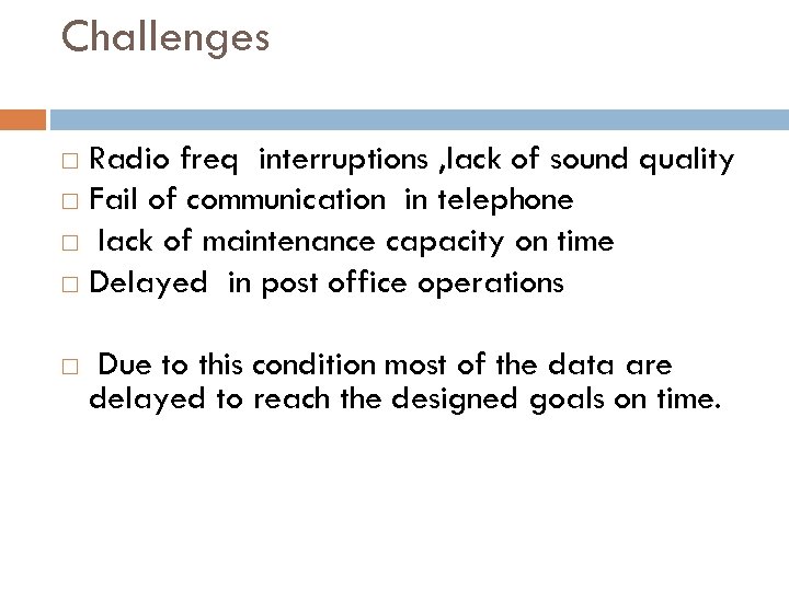 Challenges Radio freq interruptions , lack of sound quality Fail of communication in telephone