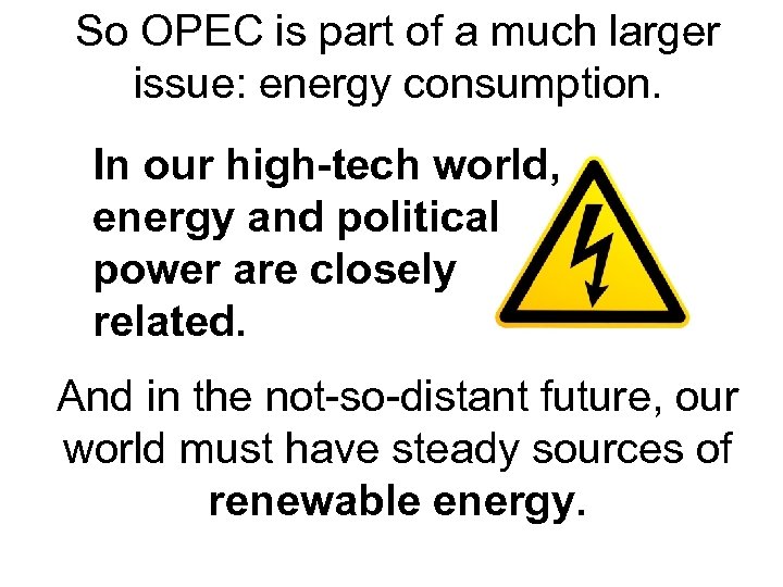 So OPEC is part of a much larger issue: energy consumption. In our high-tech