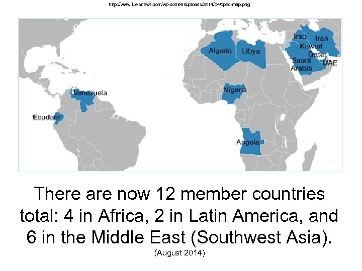 http: //www. fuelsnews. com/wp-content/uploads/2014/04/opec-map. png There are now 12 member countries total: 4 in