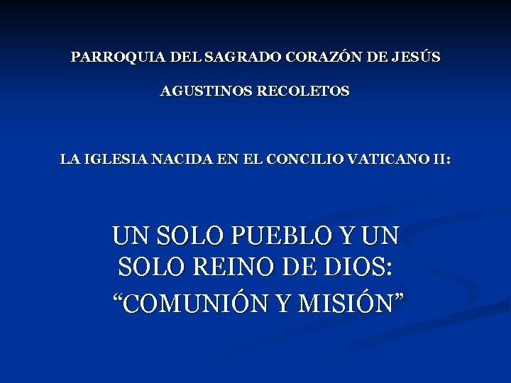 PARROQUIA DEL SAGRADO CORAZÓN DE JESÚS AGUSTINOS RECOLETOS LA IGLESIA NACIDA EN EL CONCILIO