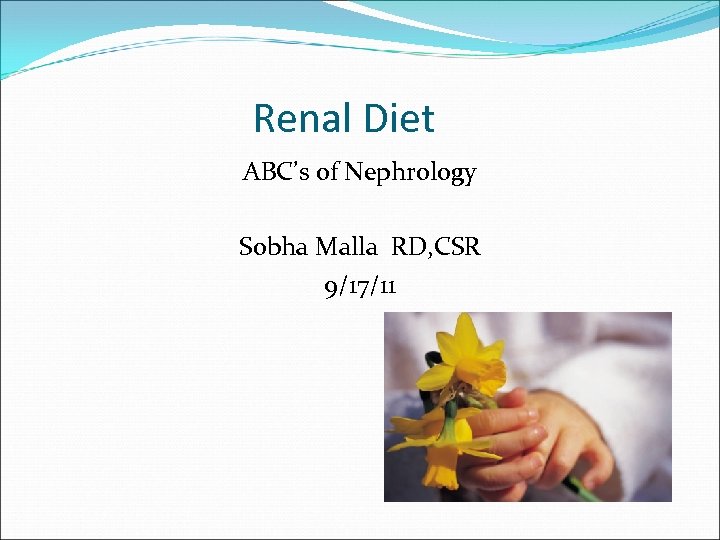 Renal Diet ABC’s of Nephrology Sobha Malla RD, CSR 9/17/11 