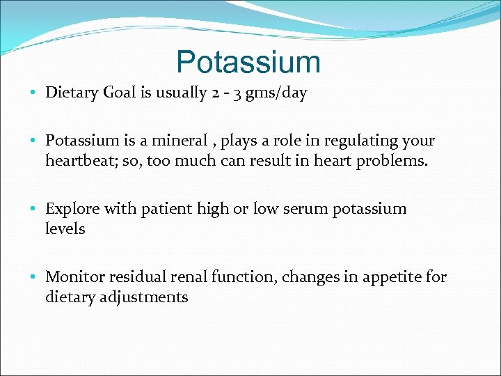Potassium • Dietary Goal is usually 2 - 3 gms/day • Potassium is a