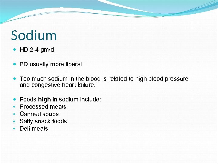 Sodium HD 2 -4 gm/d PD usually more liberal Too much sodium in the