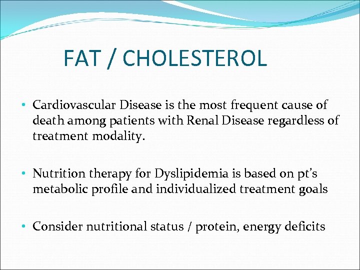 FAT / CHOLESTEROL • Cardiovascular Disease is the most frequent cause of death among