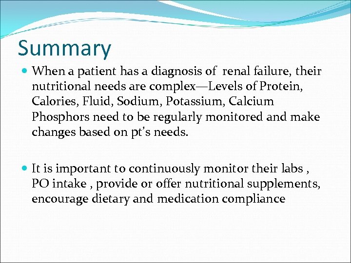 Summary When a patient has a diagnosis of renal failure, their nutritional needs are
