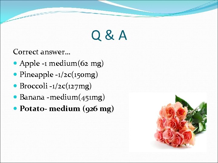 Q&A Correct answer… Apple -1 medium(62 mg) Pineapple -1/2 c(150 mg) Broccoli -1/2 c(127