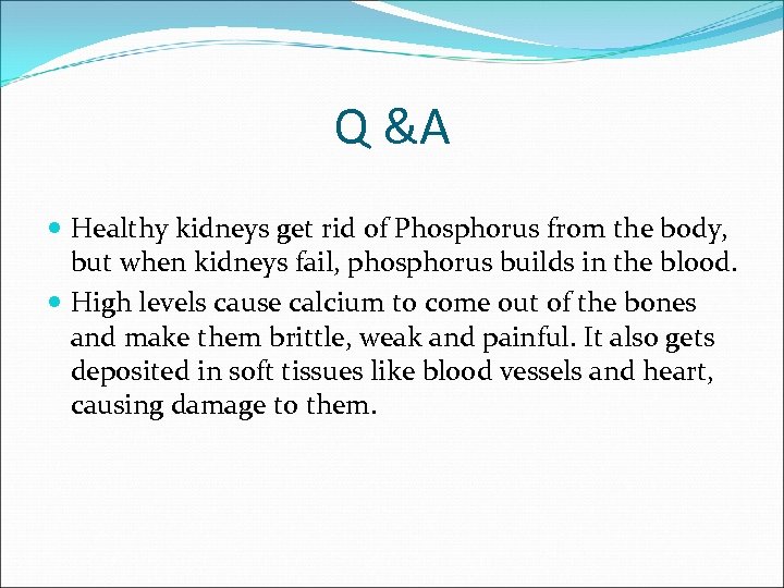 Q &A Healthy kidneys get rid of Phosphorus from the body, but when kidneys