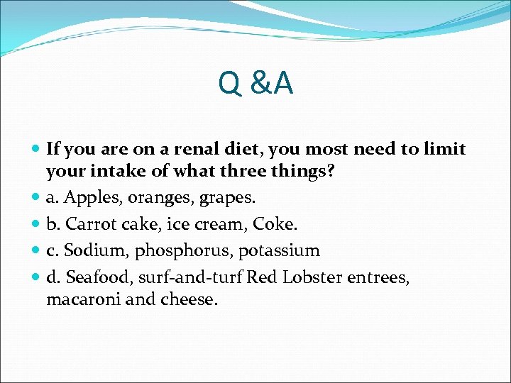 Q &A If you are on a renal diet, you most need to limit