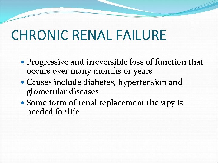 CHRONIC RENAL FAILURE Progressive and irreversible loss of function that occurs over many months