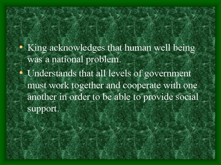  • King acknowledges that human well being was a national problem. • Understands