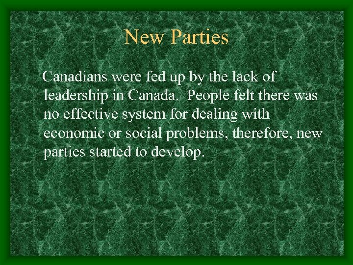 New Parties Canadians were fed up by the lack of leadership in Canada. People