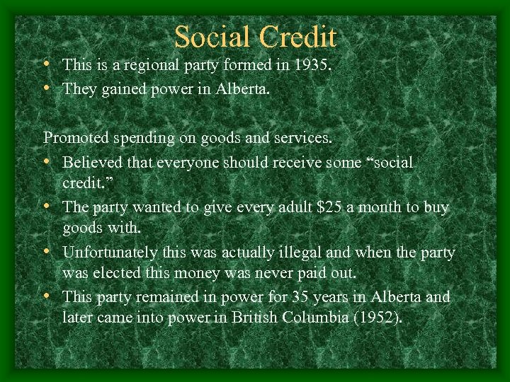 Social Credit • This is a regional party formed in 1935. • They gained