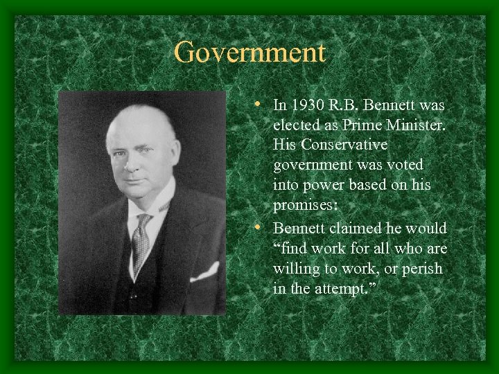 Government • In 1930 R. B. Bennett was elected as Prime Minister. His Conservative