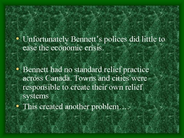  • Unfortunately Bennett’s polices did little to ease the economic crisis. • Bennett