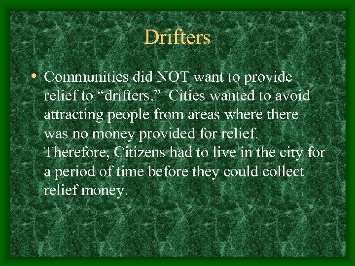 Drifters • Communities did NOT want to provide relief to “drifters. ” Cities wanted