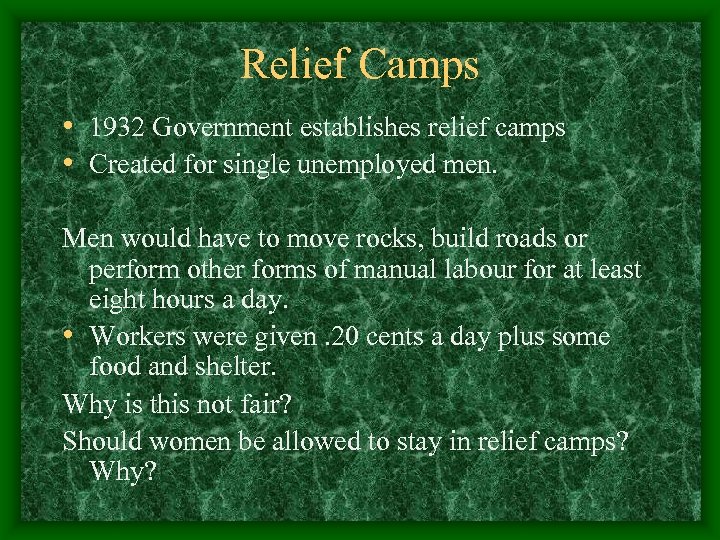 Relief Camps • 1932 Government establishes relief camps • Created for single unemployed men.