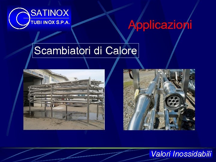 SATINOX TUBI INOX S. P. A. Applicazioni Scambiatori di Calore Valori Inossidabili 