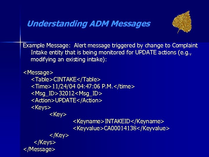 Understanding ADM Messages Example Message: Alert message triggered by change to Complaint Intake entity